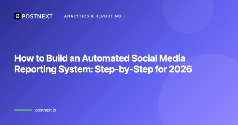 How to Build an Automated Social Media Reporting System: Step-by-Step for 2026