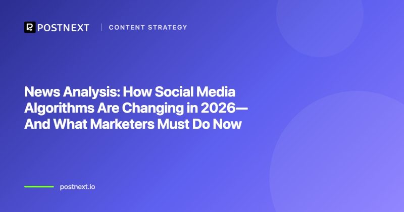 News Analysis: How Social Media Algorithms Are Changing in 2026—And What Marketers Must Do Now