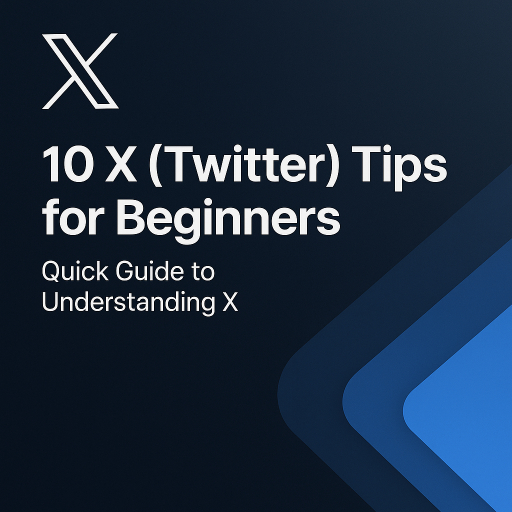 10 X (Twitter) Tips for Beginners: Quick Guide to Understanding X